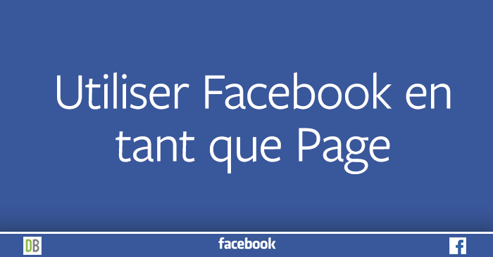 Utiliser Facebook en tant que Page